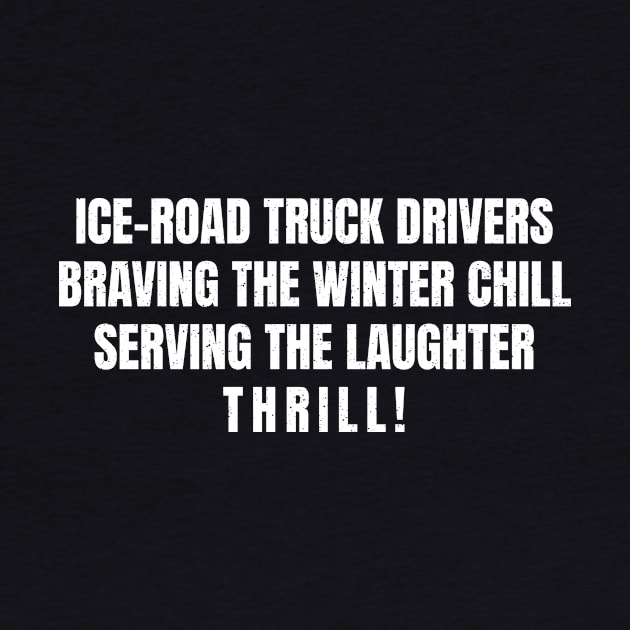 Ice Road Truck Drivers by trendynoize